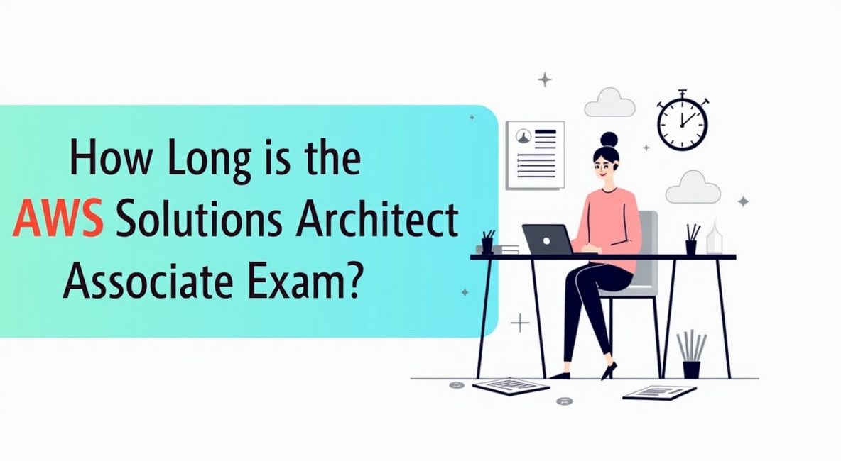How Long is the AWS Solutions Architect Associate Exam?