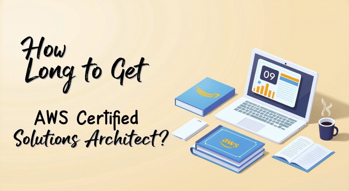 How Long to Get AWS Certified Solutions Architect?