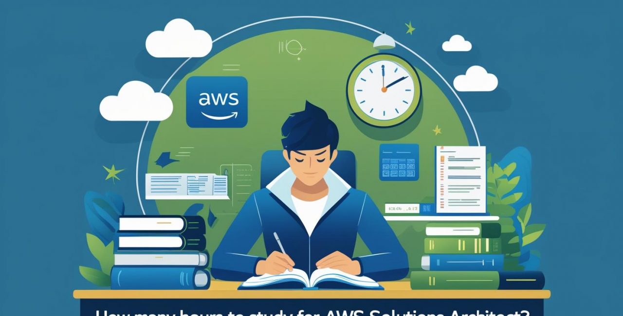 How Many Hours to Study for AWS Solutions Architect?