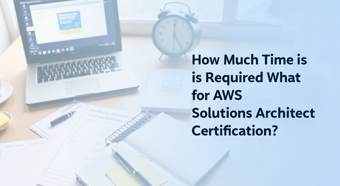 How Much Time is Required for AWS Solutions Architect Certification?