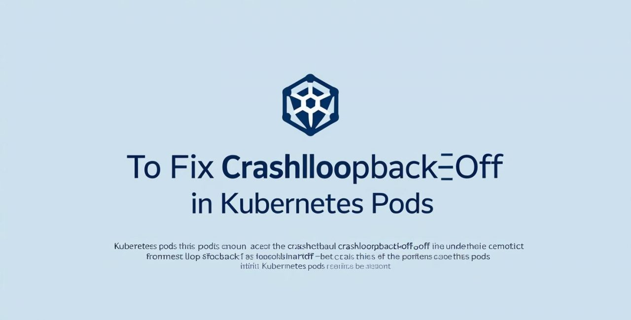 How to Fix CrashLoopBackOff in Kubernetes Pods?