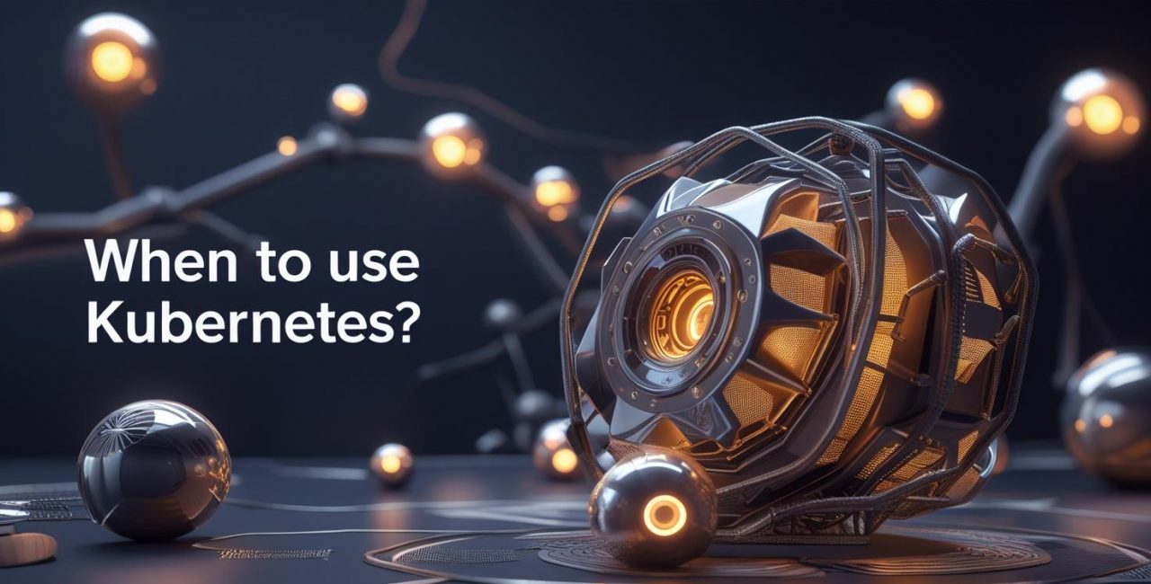 When to Use Kubernetes?